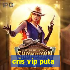 cris vip puta